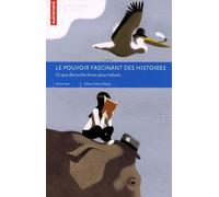 Le Pouvoir Fascinant Des Histoires - Ce Que Disent Les Livres Pour Enfants