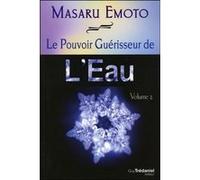 Le pouvoir guérisseur de l'eau - volume 2 Masaru Emoto (Auteur), Antonia Leibovici (Traduction)