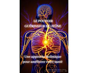 Le pouvoir guérisseur du jeûne - bienfaits de jeûner - pour tout ceux qui cherche la libération du corps et de l'esprit - bien-être santé: livre pour ... avec une approche holistique grâce au jeûne