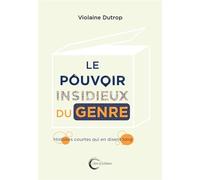 Le Pouvoir Insidieux Du Genre - Histoires Courtes Qui En Disent Long
