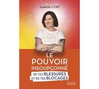 Le pouvoir insoupçonné de tes blessures et de tes blocages Isabelle Cerf (Auteur)
