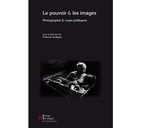Le pouvoir & les images: Photographie & corps politiques