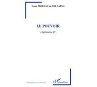 Le pouvoir Légitimation IV - Louis Moreau de Bellaing - L'harmattan - broché - Essai