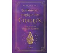 Le Pouvoir magique des cristaux - Guide pratique des pierres sacrées