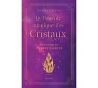 Le Pouvoir magique des cristaux - Guide pratique des pierres sacrées Aurora Kane (Auteur), Julie Fillatre (Traduction)