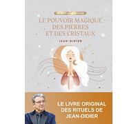 Le Pouvoir Magique Des Pierres Et Des Cristaux - 50 Rituels À La Portée De Tous Pour Réaliser Tous Vos Voeux