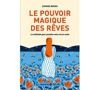 Le pouvoir magique des rêves: La méthode pour prendre sa vie en main