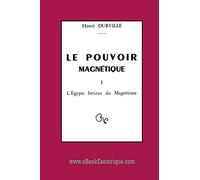 Le Pouvoir Magnétique: L'Egypte berceau du Magnétisme