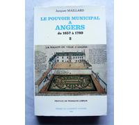Le Pouvoir Municipal À Angers De 1657 À 1789 - Tome 1