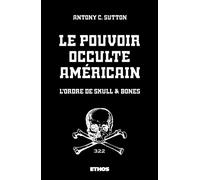 Le pouvoir occulte américain L'Ordre de Skull & Bones - Antony C. Sutton - Ethos Eds - broché - Essai
