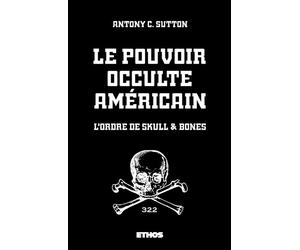 Le pouvoir occulte américain L'Ordre de Skull & Bones - Antony C. Sutton - Ethos Eds - broché - Essai
