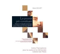 Le pouvoir pré-constituant Analyse conceptuelle et empirique du processus constitutionnel égyptien après la Révolution du 25 janvier 2011 - Alexis Blouët - Fondation Varenne - broché - Etude