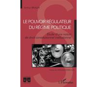 Le pouvoir régulateur du régime politique Étude d'une notion de droit constitutionnel institutionnel - Arthur Braun - L'harmattan - broché - Etude