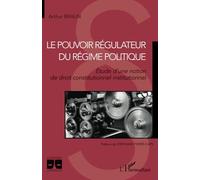 Le Pouvoir Régulateur Du Régime Politique - Etude D'une Notion De Droit Constitutionnel Institutionnel
