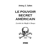 Le pouvoir secret américain L'ordre de Skull & Bones - Antony Sutton - Ethos Eds - broché - Essai