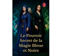 Le Pouvoir Secret de la Magie Bleue et Noire