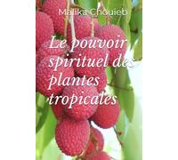 Le pouvoir spirituel des plantes tropicales