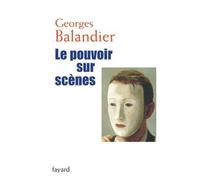 Le pouvoir sur scènes - Georges Balandier - Fayard - broché - Essai