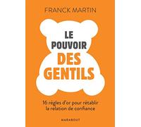 Le pouvoirs des gentils: 16 règles dor pour renouer avec la confiance