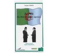 Le PPA (Le Parti du peuple algérien) 1937-1947 - Jacques Simon - L'harmattan - broché - Essai