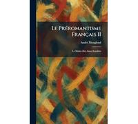 Le PrÃ(c)romantisme Français II: Le MaÃ(R)tre Des Ames Sensibles