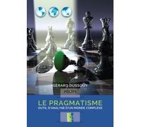 Le Pragmatisme - Outil D?Analyse D?Un Monde Complexe