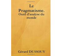 Le Pragmatisme. Outil d'analyse du monde