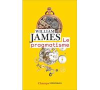Le pragmatisme William James (Auteur), Nathalie Ferron (Traduction)