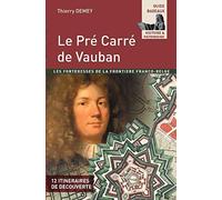 Le pre carre de vauban - les forteresses de la frontiere franco-belge