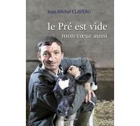Le pré est vide mon cœur aussi - Jean-Michel Claveau - La Bouinotte - broché - Biographie