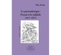 Le preanalytique freud et le yiddish (1877-1897) - Max Kohn - Mjw Fedition - broché - Essai