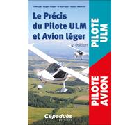 Le Précis du Pilote ULM et Avion léger. 4e édition - Thierry du Puy de Goyne - Cepadues - broché - Manuel