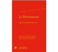 Le Préconstruit Florent Brechet (Editeur du volume), Sabrina Giai-Duganera (Editeur du volume), Raphael Luis (Editeur du volume), Agathe Mezzadri-Guedj (Editeur du volume), Solène Thomas (Editeur du v