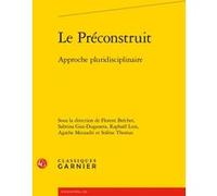 Le Préconstruit Florent Brechet (Editeur du volume), Sabrina Giai-Duganera (Editeur du volume), Raphael Luis (Editeur du volume), Agathe Mezzadri-Guedj (Editeur du volume), Solène Thomas (Editeur du v