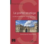 Le préfet stratège La déconcentration en Basse-Normandie de 1981 à 2017 - Nicolas Demontrond - L'harmattan - broché - Etude
