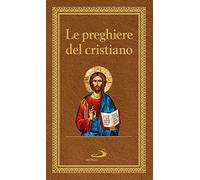 Le preghiere del cristiano. Massime eterne. Messa, rosario, Via Crucis, salmi, preghiere e pie invocazioni