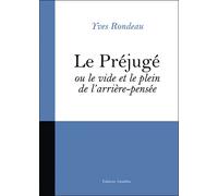 Le préjugé ou le vide et le plein de l'arrière-pensée - Y. Rondeau - Amalthee - broché - Essai