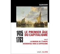 Le Premier Âge Du Capitalisme (1415-1763) - Tome 2, La Marche De L'europe Occidentale Vers Le Capitalisme