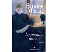 Sandor Marai – Le Premier Amour – Roman – Trad. Catherine Fay – Broché – Albin Michel