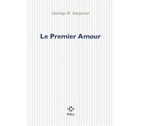 Le premier amour Santiago Horacio Amigorena (Auteur)