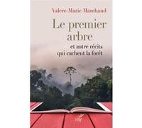 Le premier arbre et autres récits qui cachent la forêt Valère-Marie Marchand (Auteur)