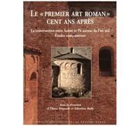 Le "Premier Art Roman" Cent Ans Après - La Construction Entre Saône Et Pô Autour De L'an Mil : Études Comparatives