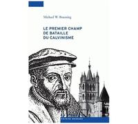 Le Premier Champ Du Bataille Du Calvinisme - Conflits Et Réforme Dans Le Pays De Vaud, 1528-1559