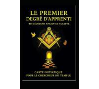LE PREMIER DEGRÉ D’APPRENTI: RITE ECOSSAIS ANCIEN ET ACCEPTE
