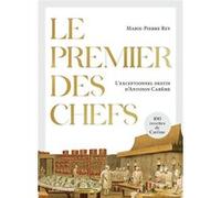 Le Premier Des Chefs - L'exceptionnel Destin D'antonin Carême