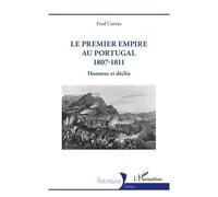Le Premier Empire au Portugal 1807-1811 Honneur et déclin - Fred Curtaz - L'harmattan - broché - Essai