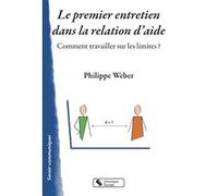 Le premier entretien dans la relation d'aide Philippe Weber (Auteur)
