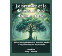 Le premier et le deuxième livre d'Adam et Ève: L'histoire apocryphe perdue de la création, de l'exil et des premiers secrets de l'humanité