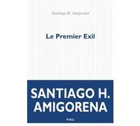 Le Premier Exil Santiago Horacio Amigorena (Auteur)