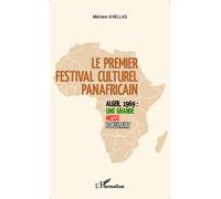 Le premier festival culturel panafricain: Alger, 1969 : une grande messe populaire